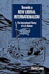 Towards New Liberal Internationalsm: The International Theory of J. A. Hobson (LSE Monographs in International Studies) by David Long (2008-08-21) Towards New Liberal Internationalsm: The International Theory of J. A. Hobson (LSE Monographs in International Studies) by David Long (2008-08-21)