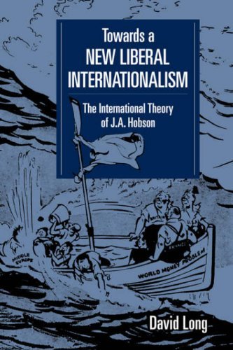 Towards New Liberal Internationalsm: The International Theory of J. A. Hobson (LSE Monographs in International Studies) by David Long (2008-08-21)