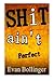 Shit Ain't Perfect by Evan ...
