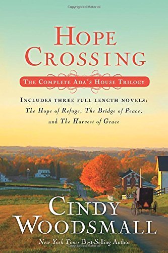Hope Crossing: The Complete Ada's House Trilogy, includes The Hope of Refuge, The Bridge of Peace, and The Harvest of Grace (An Ada's House Novel) by Cindy Woodsmall (2014-11-04)