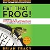 Eat That Frog! 21 Great Ways to Stop Procrastinating and Get ... by Brian Tracy