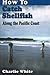 How to Catch Shellfish: Along the Pacific Coast Paperback January 1, 2010