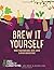 Brew it Yourself: Make Your Own Wine, Beer, and Other Concoctions by Nick Moyle (2015-07-21)