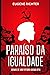 PARAÍSO DA IGUALDADE: CENAS DE UM FUTURO SOCIALISTA (Portuguese Edition)