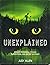 Unexplained: An Encyclopedia of Curious Phenomena, Strange Superstitions, and Ancient Mysteries