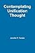Contemplating Unification Thought by Jennifer P. Tanabe (2013-05-25)