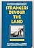Strangers Devour the Land: A Chronicle of the Assault upon the Last Coherent Hunting Culture in North America, the Cree Indians of Northern Quebec, and Their Vast Primeval