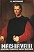 Machiavelli. Secretarul florentin și cartea blestemată