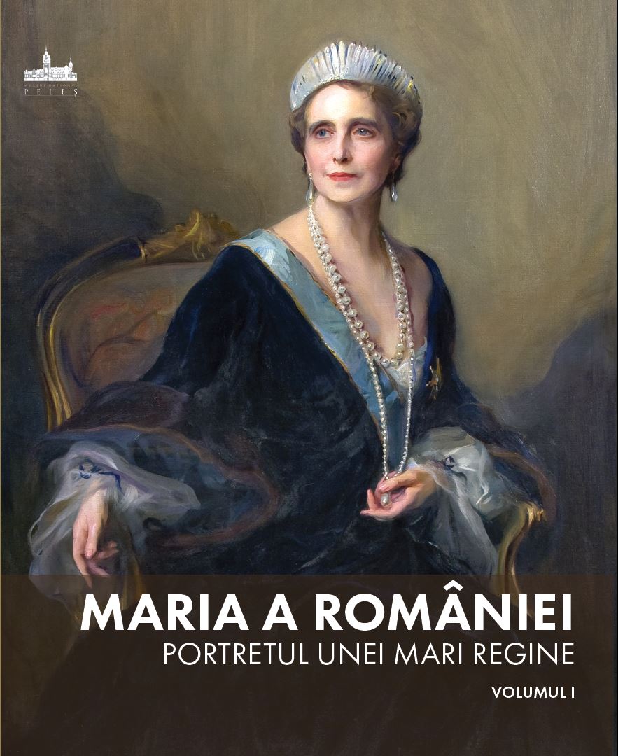 Maria a României: Portretul unei mari regine: Vol. 1