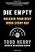 Die Empty: Unleash Your Best Work Every Day