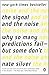The Signal and the Noise: Why So Many Predictions Fail - but Some Don't by Silver, Nate (2013) Paperback