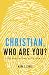 Christian, Who Are You? by Mark J. Cares