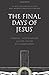 The Final Days of Jesus: The Most Important Week of the Most Important Person Who Ever Lived by Andreas J. K??stenberger (2014-01-31)