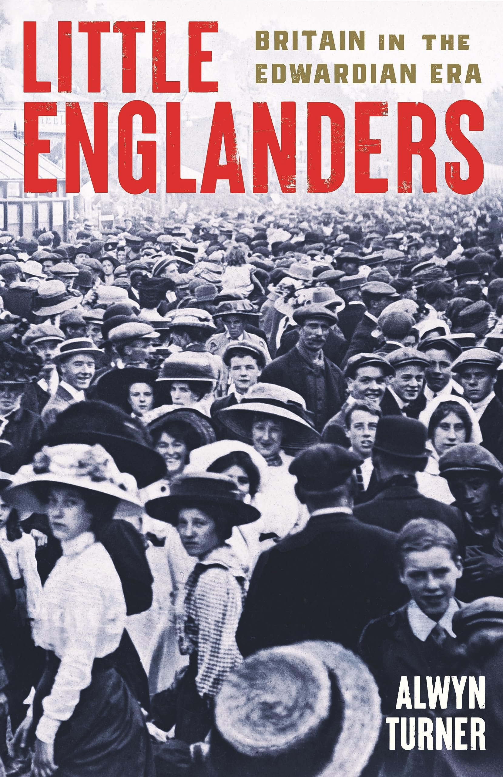 Little Englanders: Britain in the Edwardian Era (Kindle Edition)