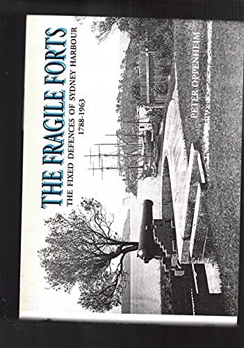 The Fragile Forts: The Fixed Defences of Sydney Harbour 1788-1963 (Hardcover)