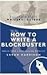 HOW TO WRITE A BLOCKBUSTER.