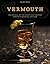 Vermouth: The Revival of the Spirit that Created America's Cocktail Culture by Ford, Adam (2015) Hardcover