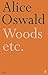 Woods etc. by Alice Oswald (2008-02-07)