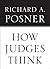 How Judges Think by Richard A. Posner (2008-04-30)
