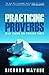 Practicing Proverbs: Wise Living for Foolish Times by Richard Mayhue (21-May-2004) Paperback