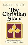 The Christian Story: A Narrative Interpretation of Basic Christian Doctrine