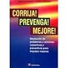 Corrija! Prevenga! Mejore!/ Correct! Prevent! Improve!: Resolucion De Problemas Y Acciones Correctivas Y Preventivas Para Impulsar Mejoras/ Driving ... and Preventive Action (Spanish Edition)
