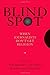 Blind Spot: When Journalists Don't Get Religion by Marshall, Paul, Gilbert, Lela, Green-Ahmanson, Roberta published by OUP USA (2008)