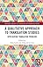 A Qualitative Approach to Translation Studies (Routledge Advances in Translation and Interpreting Studies)
