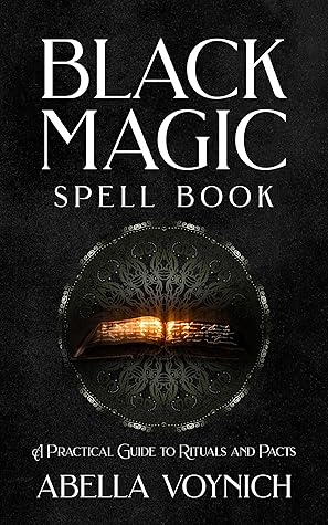 Black Magic Spell Book: A Practical Guide to Rituals and Pacts