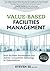 Value-Based Facilities Management: How Facilities Practitioners Can Deliver Competitive Advantage to Organisations by Steven Ee (2015-09-28)
