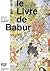 Le livre de Babur: Mémoires...