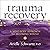 Trauma Recovery: A Mind-Body Approach to Becoming Whole