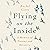 Flying on the Inside: A Memoir of Trauma and Recovery