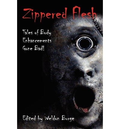 { [ ZIPPERED FLESH: TALES OF BODY ENHANCEMENTS GONE BAD! ] } Burge, Weldon ( AUTHOR ) Feb-01-2012 Paperback