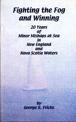 Fighting the Fog and Winning: 20 Years of Minor Mishaps at Sea in New England and Nova Scotia Waters (Paperback)