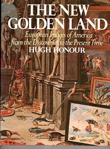 The New Golden Land: European Images of America from the Discoveries to the Present Time (Paperback)