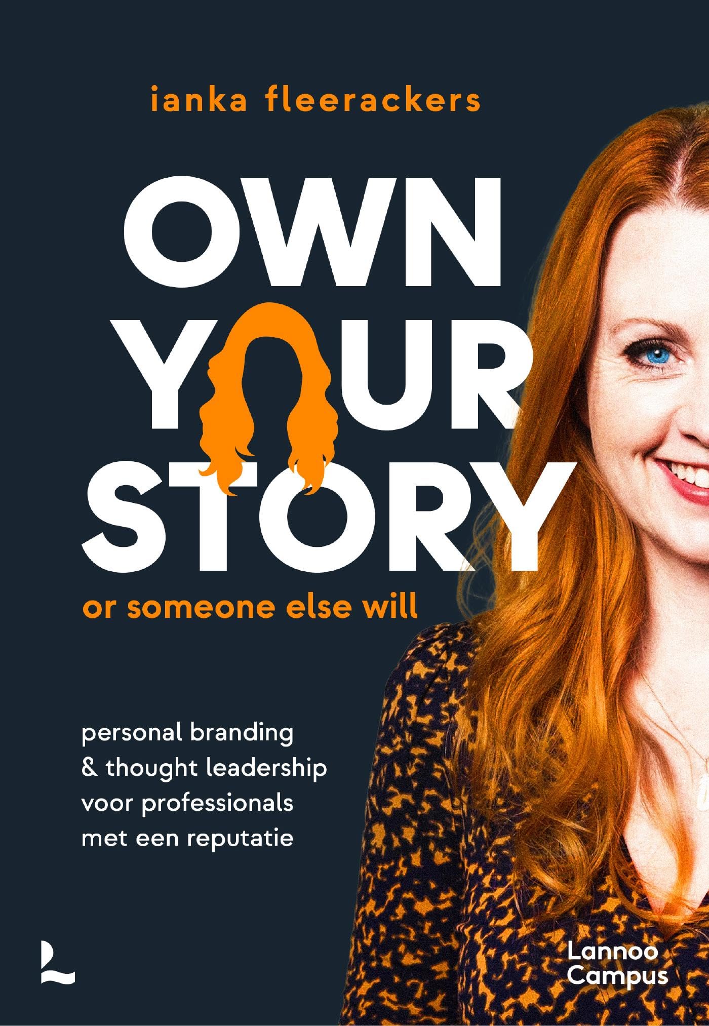 Own your story. Or someone else will.: Personal branding en thought leadership voor professionals met een reputatie (Dutch Edition)