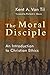 The Moral Disciple: An Introduction to Christian Ethics by Kent A. Van Til (2012-08-08)