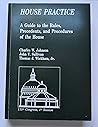 House Practice: A Guide to the Rules, Precedents, and Procedures of the House