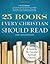 [25 Books Every Christian Should Read: A Guide to the Essential Spiritual Classics (A Renovare Resource)] [By: x] [September, 2011]