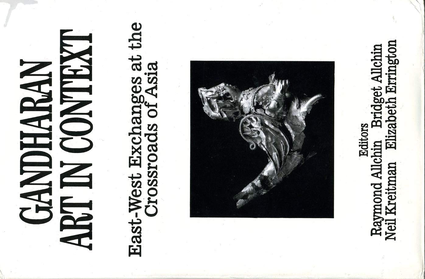 Gandharan art in context: East-west exchanges at the crossroads of Asia (Hardcover)
