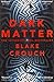 Bestseller _dark matter blake crouch (Dark Matter: The Most Mind-Blowing And Twisted Thriller Of The Year) Paperback