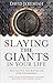 Slaying the Giants in Your Life: You Can Win the Battle and Live Victoriously