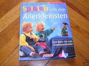 Spielen mit den Allerkleinsten. Vom Baby- bis zum Kindergartenalter. (Hardcover)