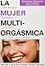 La Mujer Multiorgasmica: Secretos Sexuales Que Toda Mujer Deberia Conocer = The Multiorgasmic Woman by Mantak Chia (2006-05-06)