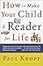 How to Make Your Child a Reader for Life by Paul Kropp (2000-01-01)