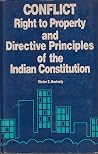 Conflict: Right to property and Directive Principles of the Indian Constitution Conflict: Right to property and Directive Principles of the Indian Constitution