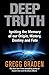 [Deep Truth: Igniting the Memory of Our Origin, History, Destiny and Fate] [By: Braden, Gregg] [October, 2011]