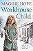 [Workhouse Child] [By: Hope, Maggie] [November, 2015]