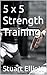 5 x 5 Strength Training by Stuart Elliott